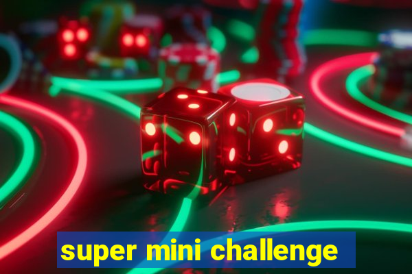 super mini challenge