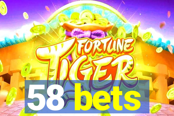 58 bets