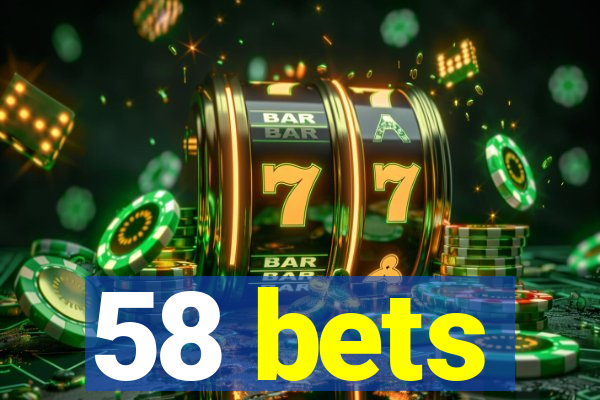 58 bets