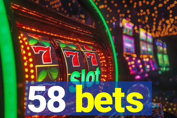 58 bets