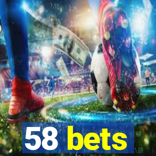 58 bets