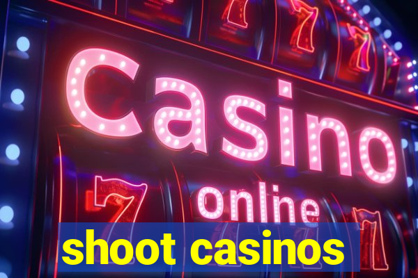 shoot casinos