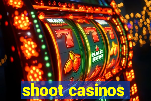 shoot casinos