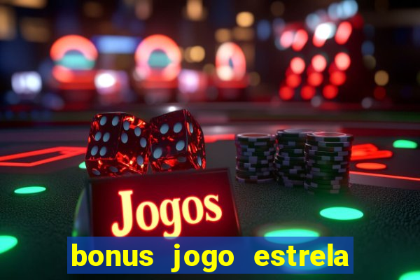 bonus jogo estrela bet como usar