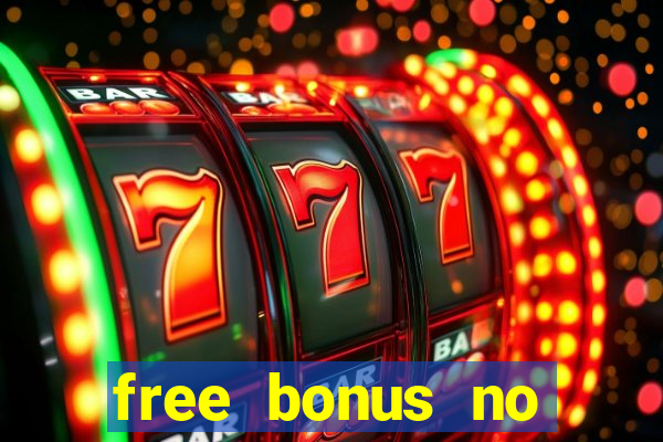 free bonus no deposit casinos