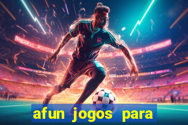 afun jogos para ganhar dinheiro