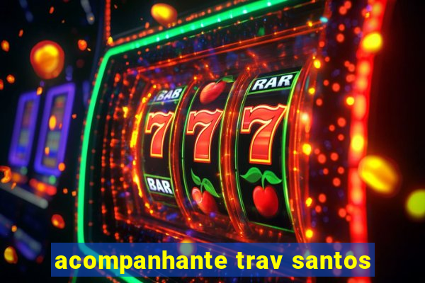 acompanhante trav santos