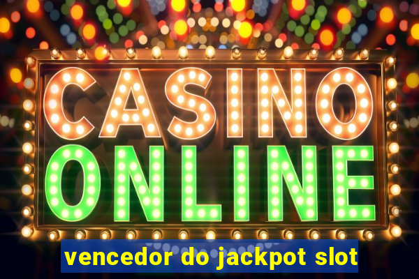 vencedor do jackpot slot