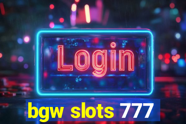 bgw slots 777