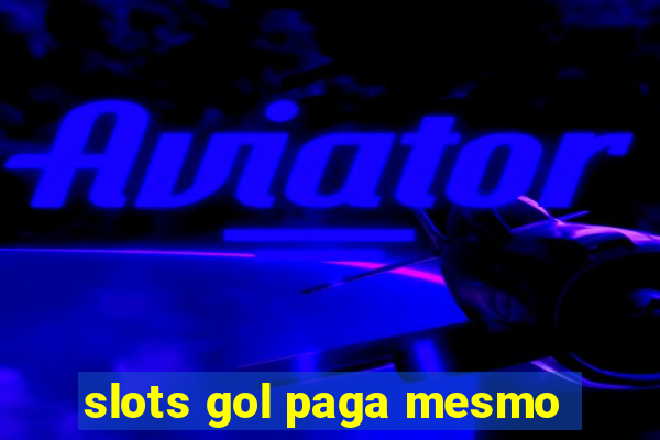 slots gol paga mesmo