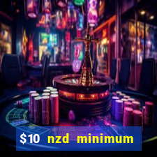 $10 nzd minimum deposit casino