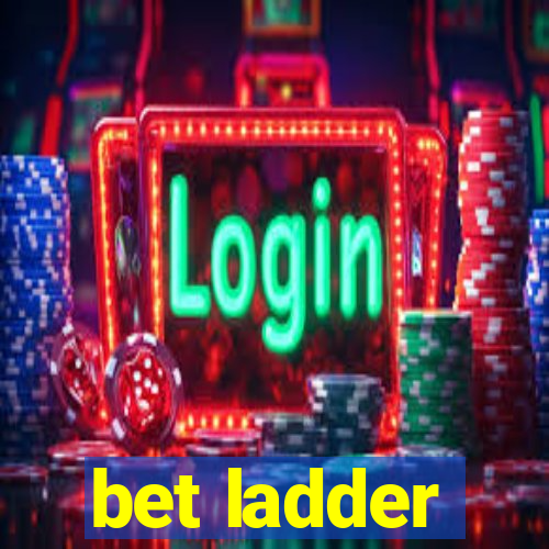 bet ladder