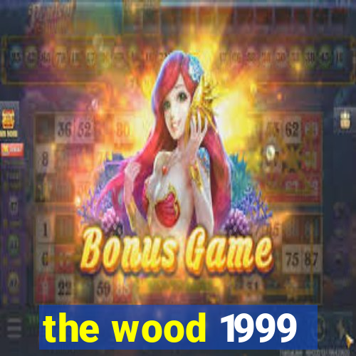 the wood 1999