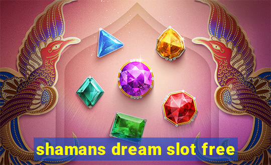 shamans dream slot free