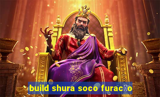 build shura soco furac茫o