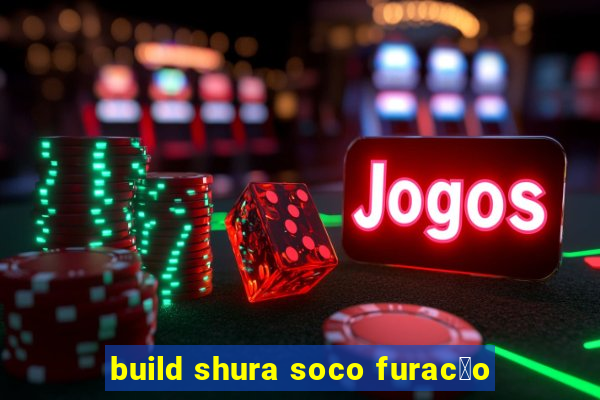 build shura soco furac茫o