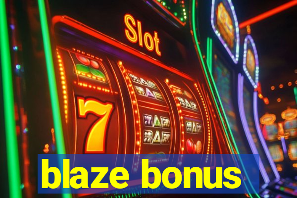 blaze bonus