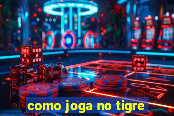 como joga no tigre