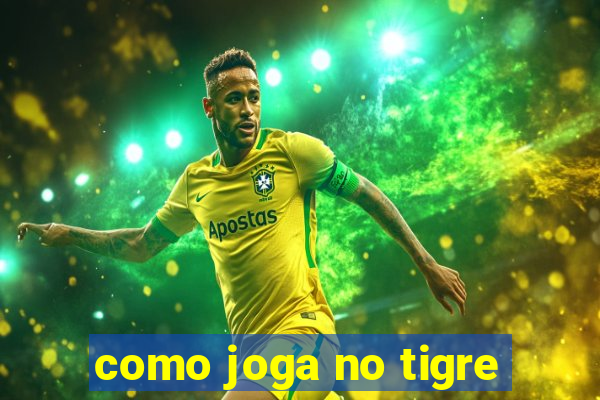 como joga no tigre