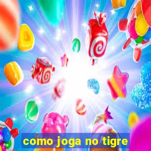 como joga no tigre