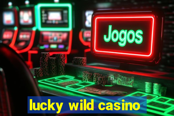 lucky wild casino