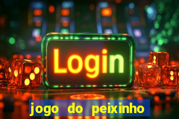 jogo do peixinho que ganha dinheiro