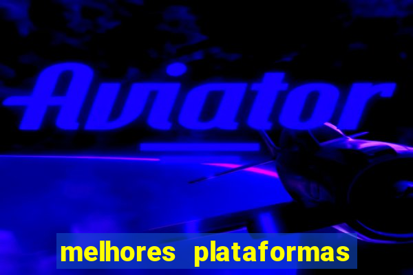 melhores plataformas do fortune tiger