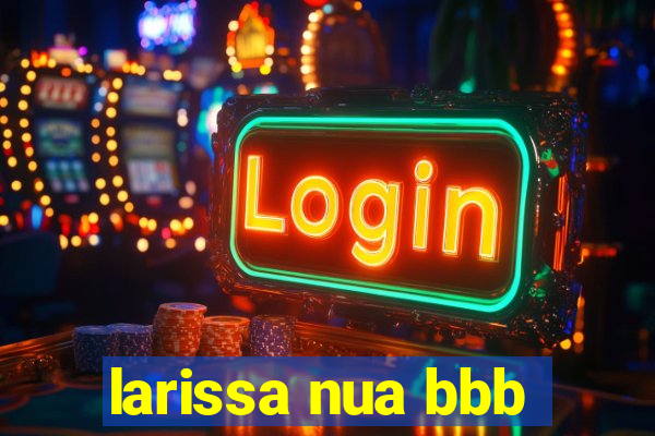 larissa nua bbb