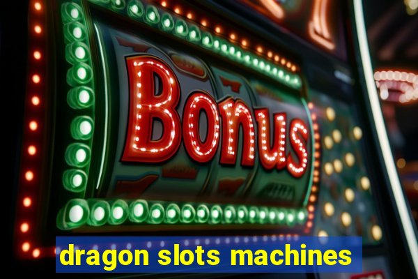 dragon slots machines