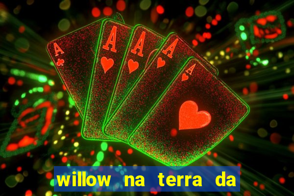 willow na terra da magia 2