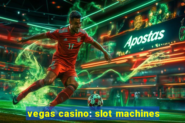 vegas casino: slot machines