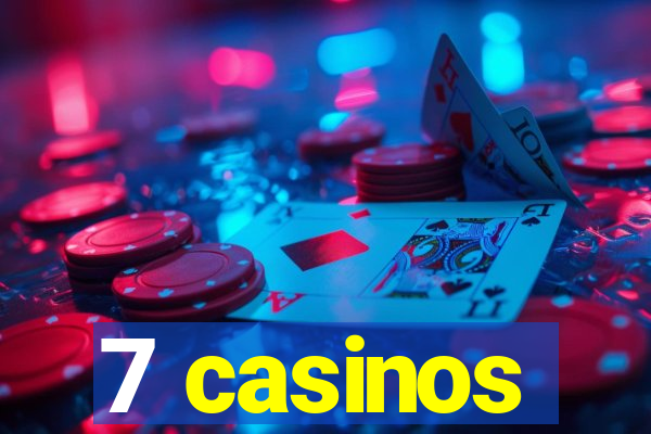 7 casinos