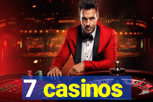 7 casinos