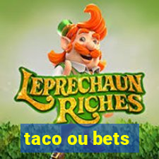 taco ou bets