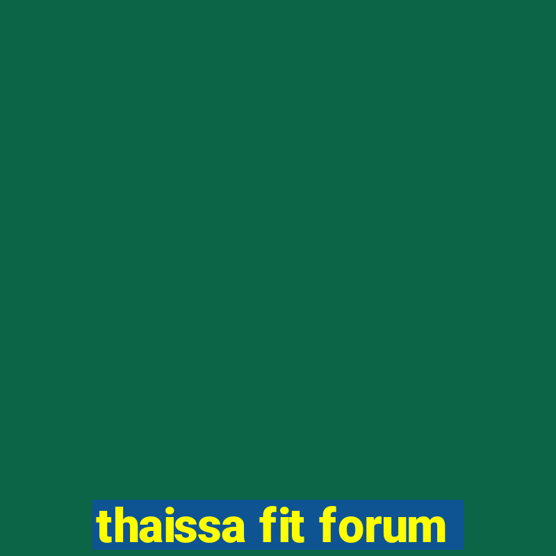 thaissa fit forum