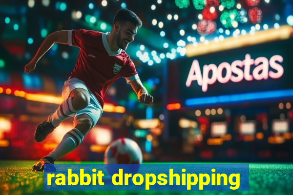 rabbit dropshipping