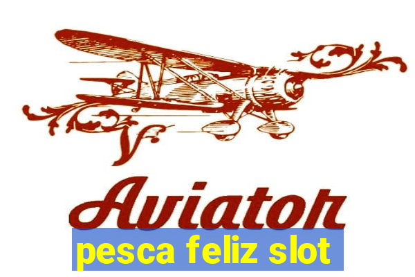 pesca feliz slot