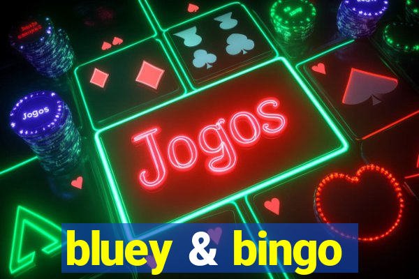 bluey & bingo