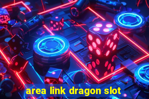 area link dragon slot