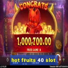 hot fruits 40 slot