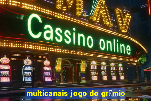 multicanais jogo do gr锚mio