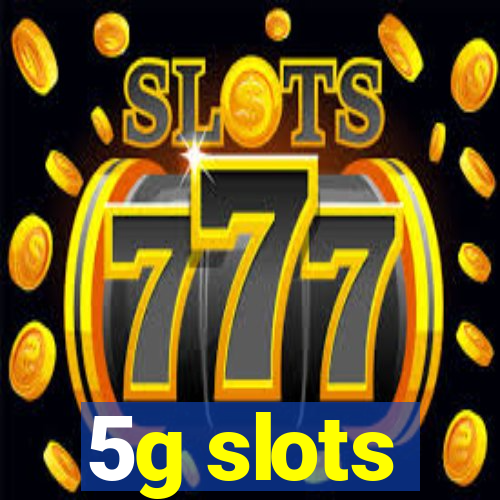 5g slots