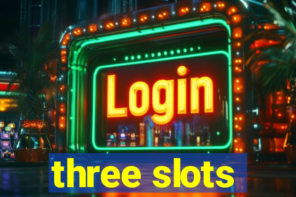 three slots