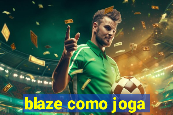 blaze como joga