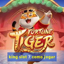 king slot 7 como jogar