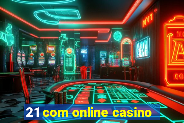 21 com online casino