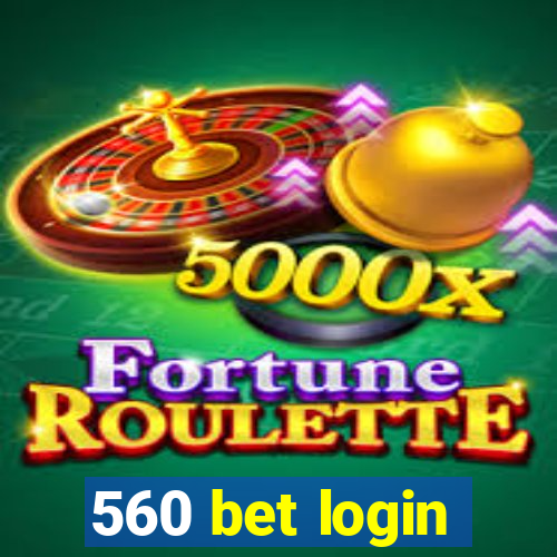 560 bet login