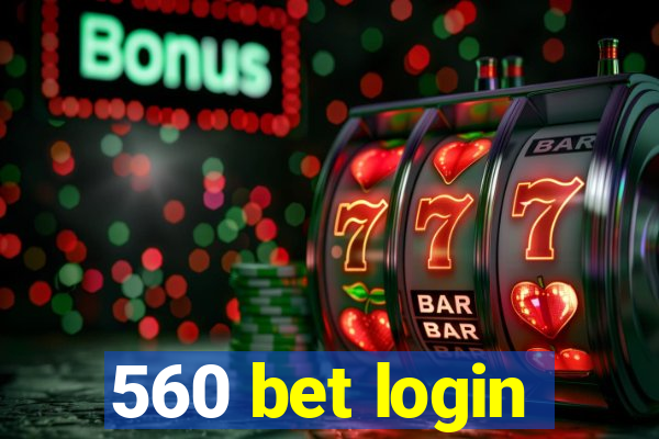 560 bet login