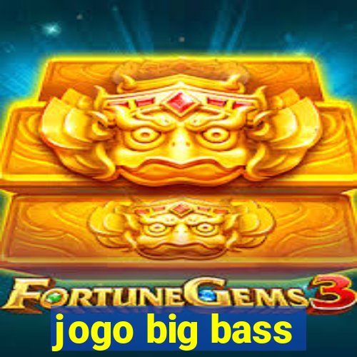 jogo big bass