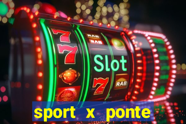 sport x ponte preta ao vivo